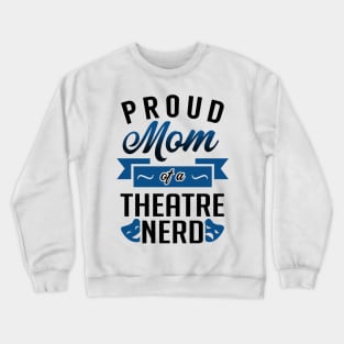 Proud Mom of a Theatre Nerd Crewneck Sweatshirt